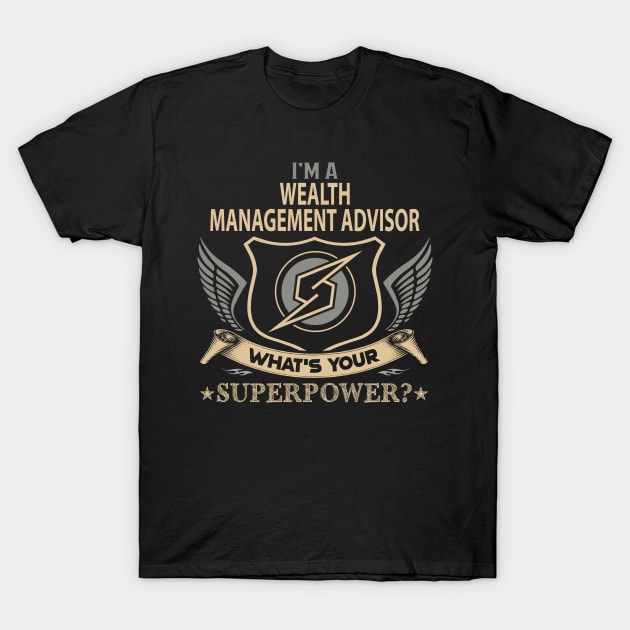 Wealth Management Advisor T Shirt - Superpower Gift Item Tee T-Shirt by Cosimiaart